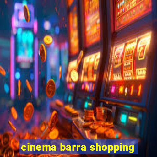 cinema barra shopping